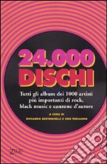 Ventiquattromila dischi. Tutti gli album dei 1000 artisti più importanti di rock, black music e canzone d'autore libro