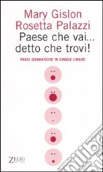 Paese che vai... detto che trovi! Frasi idiomatiche in cinque lingue libro