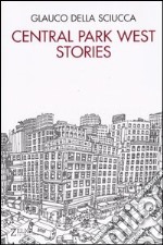 Central Park West stories. Racconti satirici e disegni di New York