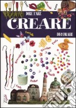 Creare. Dire, fare, decorare libro