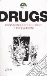 Drugs. Cosa sono; effetti; rischi e precauzioni libro