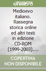 Medioevo italiano. Rassegna storica online ed altri testi in edizione CD-ROM (1999-2003). Con CD-ROM