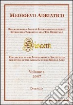 Medioevo Adriatico. Ricerche della Società Internazionale per lo Studio dell'Adriatico nell'Età Medievale (SISAEM) (2007). Ediz. illustrata. Vol. 1