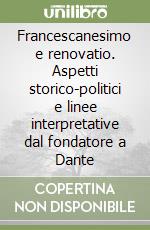 Francescanesimo e renovatio. Aspetti storico-politici e linee interpretative dal fondatore a Dante libro