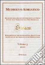 Medioevo Adriatico. Ricerche della Società Internazionale per lo Studio dell'Adriatico nell'Età Medievale (SISAEM) (2010). Vol. 3 libro