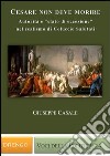 Cesare non deve morire. Autorità e «stato di eccezione» nel realismo di Coluccio Salutati libro