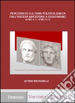 Percorsi di cultura politica greca dall'ascesa macedone a Giustiniano (IV sec. a.C.-VI sec. d.C.)