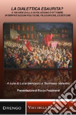 La dialettica esaurita? A 100 anni dalla rivoluzione d'ottobre. Interpretazioni politiche, filosofiche, estetiche libro