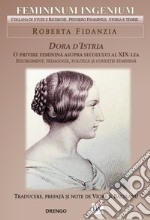 Dora d'Istria. O privire feminina asupra secolului al XIX-Lea. Risorgiment, pedagogie, politica si conditie feminina libro