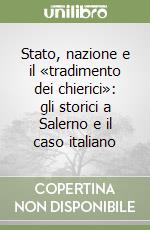 Stato, nazione e il «tradimento dei chierici»: gli storici a Salerno e il caso italiano libro