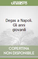 Degas a Napoli. Gli anni giovanili libro