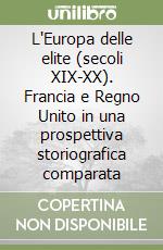 L'Europa delle elite (secoli XIX-XX). Francia e Regno Unito in una prospettiva storiografica comparata