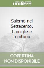 Salerno nel Settecento. Famiglie e territorio libro