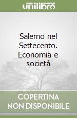 Salerno nel Settecento. Economia e società libro