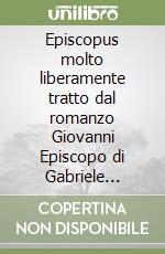 Episcopus molto liberamente tratto dal romanzo Giovanni Episcopo di Gabriele D'Annunzio libro