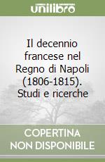 Il decennio francese nel Regno di Napoli (1806-1815). Studi e ricerche libro