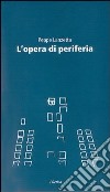 L'opera di periferia libro