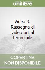 Videa 3. Rassegna di video art al femminile libro
