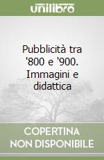 Pubblicità tra '800 e '900. Immagini e didattica libro