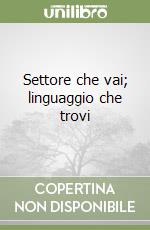 Settore che vai; linguaggio che trovi libro