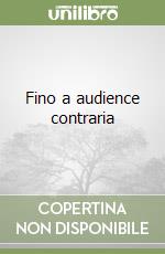 Fino a audience contraria libro