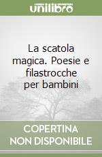 La scatola magica. Poesie e filastrocche per bambini libro