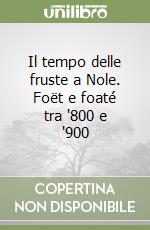 Il tempo delle fruste a Nole. Foët e foaté tra '800 e '900 libro