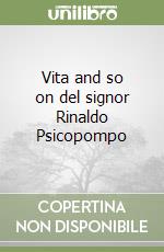 Vita and so on del signor Rinaldo Psicopompo