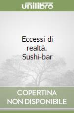 Eccessi di realtà. Sushi-bar libro