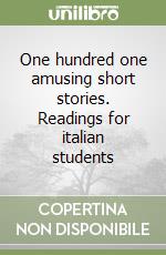 One hundred one amusing short stories. Readings for italian students