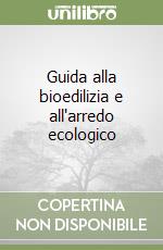 Guida alla bioedilizia e all'arredo ecologico libro