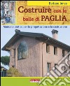 Costruire con le balle di paglia. Manuale pratico per la progettazione e la costruzione. Ediz. illustrata libro