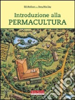 Introduzione alla permacultura. Ediz. illustrata libro