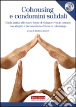 Cohousing e condomini solidali. Guida pratica alle nuove forme di vicinato e vita in comune. Con DVD