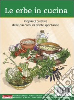 Le erbe in cucina. Proprietà curative delle più comuni piante spontanee libro