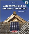 Autocostruzione dei pannelli fotovoltaici. Con DVD libro