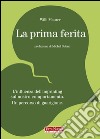 La prima ferita. L'influenza dell'imprinting sul nostro comportamento umano libro