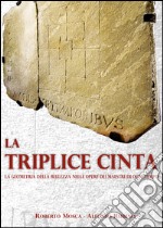 La triplice cinta. La geometria della bellezza nelle opere dei maestri di ogni tempo libro