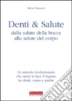 Denti e salute. Dalla salute della bocca alla salute del corpo libro