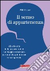 Il senso di appartenenza. Alla ricerca delle proprie radici. Un viaggio essenziale per una vita più intensa e consapevole libro di Maurer Willi