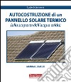 Autocostruzione di un pannello solare termico (alla scoperta dell'acqua calda) libro