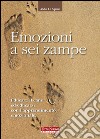 Emozioni a sei zampe. Educare il cane ed educarsi con l'apprendimento emotivo libro di La Spina Aldo