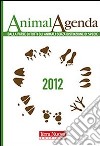 AnimalAgenda 2012. Dalla parte di tutti gli animali senza distinzione di specie libro