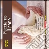 Facciamo il pane. Manuale pratico con oltre 50 ricette per imparare a fare il pane con il lievito naturale libro