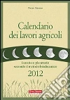 Calendario dei lavori agricoli 2012. Lunario e planetario secondo il metodo biodinamico libro di Masson Pierre Zago A. (cur.)