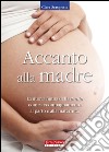 Accanto alla madre. Essere doula: un atto d'amore libro di Scropetta Clara