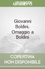 Giovanni Boldini. Omaggio a Boldini libro