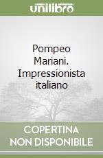 Pompeo Mariani. Impressionista italiano libro