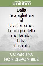 Dalla Scapigliatura al Divisionismo. Le origini della modernità. Ediz. illustrata libro