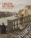 Maestri del colore. Arte a Venezia nell'800 (I) libro